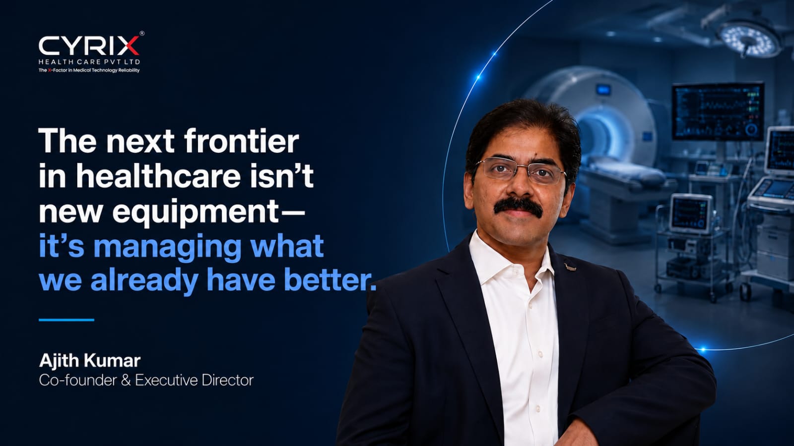 Ajith Kumar CEO, Cyrix Healthcare